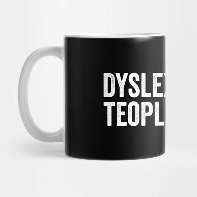 Dyslexics are teople poo by Horisondesignz